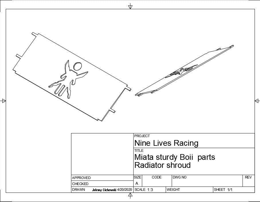 Technical drawing of the Miata Sturdy Boii Replacement Parts - NA/NB radiator shroud by 9livesracing. The drawing includes front and angled views of the shroud and features a logo with a stylized figure. Details like the drafter's name, date, scale, weight, and revision history are in a title block. Ideal for Miata replacement parts enthusiasts.