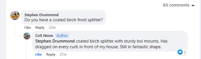 A comment thread on a social media platform. Stephen Drummond asks, "Do you have a coated birch front splitter?" Colt Nixon replies, mentioning the 9livesracing Audi TT 2nd gen. 06-2014 coated birch splitter with sturdy boi mounts. He notes that it has dragged on curbs but remains in fantastic shape and also suggests pairing it with a Rear Wing Kit for better downforce.