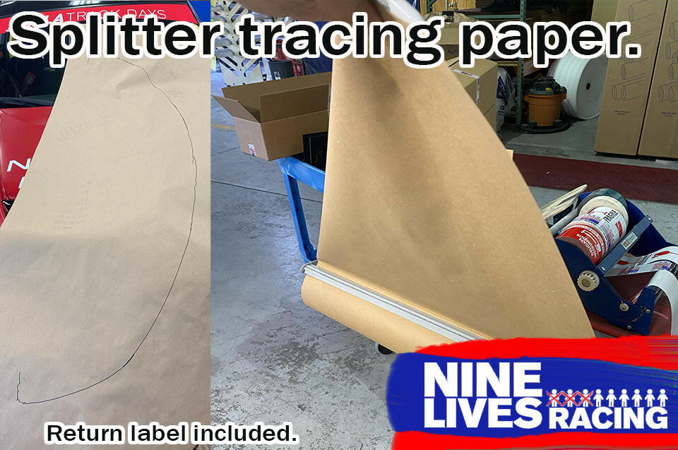 A roll of brown Splitter Template Drawing Material labeled "Splitter template drawing material" is being unrolled in a garage setting. Next to it is a traced outline, presumably for a custom splitter. The image also includes text that says "Return label included" and features the logo for Nine Lives Racing.